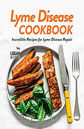 Lyme Disease Cookbook by Logan King [EPUB: B09NTN4YD7]