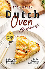 Easy Peasy Dutch Oven Cookbook by Noah Wood [EPUB: B0B67K3HFD]