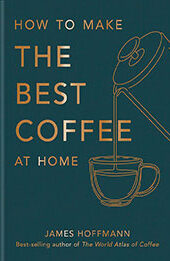How To Make The Best Coffee At Home by James Hoffmann [EPUB: 1784727245]