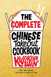 The Complete Chinese Takeout Cookbook by Kwoklyn Wan [EPUB: 1787137392]