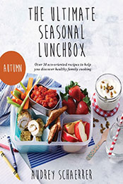 The Ultimate Seasonal Lunchbox by Audrey Schaerrer [EPUB: 1914498844]