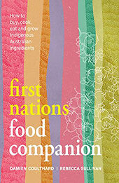 First Nations Food Companion: How to buy, cook, eat and grow Indigenous Australian ingredients [EPUB: 1922351881]