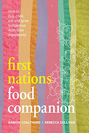 First Nations Food Companion: How to buy, cook, eat and grow Indigenous Australian ingredients [EPUB: 1922351881]