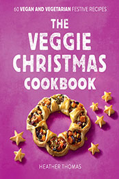 The Veggie Christmas Cookbook by Heather Thomas [EPUB: 0008551170]