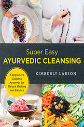 Super Easy Ayurvedic Cleansing by Kimberly Larson [EPUB: 0760380112]