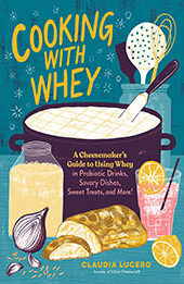 Cooking with Whey by Claudia Lucero [EPUB: 1635862639]