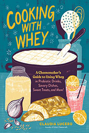 Cooking with Whey by Claudia Lucero [EPUB: 1635862639]