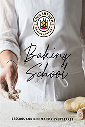 The King Arthur Baking School by King Arthur Baking Company [EPUB: 1682686159]