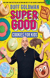 Super Good Cookies for Kids by Duff Goldman [EPUB: 0063254239]