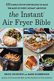 The Instant® Air Fryer Bible by Bruce Weinstein [EPUB: 0316414956]