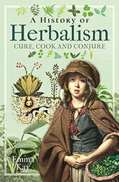 A History of Herbalism by Emma Kay [EPUB: 1399008951]