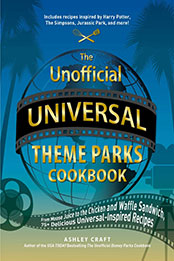 The Unofficial Universal Theme Parks Cookbook by Ashley Craft [EPUB: 1507218214]