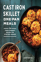 Cast Iron Skillet One-Pan Meals by Jackie Freeman [EPUB: 1632174200]