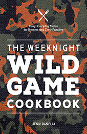 The Weeknight Wild Game Cookbook by Jennifer Danella [EPUB: 0760377359]