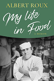 My Life in Food: A Memoir by Albert Roux [EPUB: 147461776X]