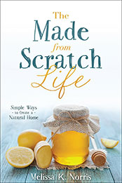 The Made-from-Scratch Life by Melissa K. Norris [EPUB: 0736965343]