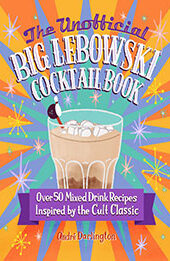 The Unofficial Big Lebowski Cocktail Book by André Darlington [EPUB: 0760381216]