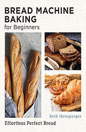 Bread Machine Baking for Beginners by Beth Hensperger [EPUB: 0760383448]