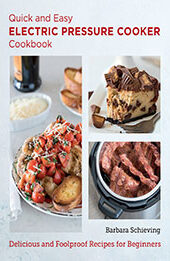 Quick and Easy Electric Pressure Cooker Cookbook by Barbara Schieving [EPUB: 0760383480]