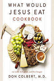 What Would Jesus Eat Cookbook by Don Colbert [EPUB: 0785296417]