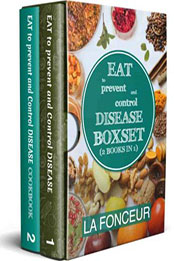 Eat to Prevent and Control Disease Boxset (2 Books in 1) by La Fonceur [EPUB: 1230005572380]
