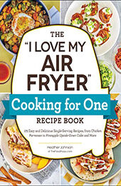 The "I Love My Air Fryer" Cooking for One Recipe Book by Heather Johnson [EPUB: 150722009X]
