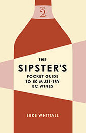 The Sipster's Pocket Guide to 50 Must-Try BC Wines: Volume 2 by Luke Whittall [EPUB: 1771513942]