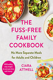 The Fuss-Free Family Cookbook by Ciara Attwell [EPUB: 1788707532]