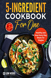 5-Ingredient Cooking for One by Lion Weber Publishing [EPUB: 3949717374]