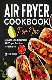 Air Fryer Cookbook for One by Lion Weber Publishing [EPUB: 9783949717345]