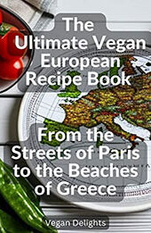 The Ultimate Vegan European Recipe Book by Vegan Delights [EPUB: 9798215352823]