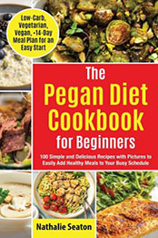 Pegan Diet Cookbook for Beginners by Nathalie Seaton [EPUB: 9798215455098]
