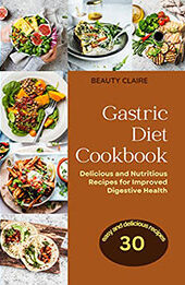 THE GASTRIC DIET COOKBOOK by Beauty Claire [EPUB: 9798374230161]