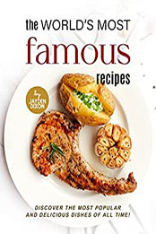 The World's Most Famous Recipes by Jayden Dixon [EPUB: B0BM32XZR9]