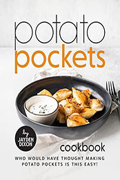 Potato Pockets Cookbook by Jayden Dixon [EPUB: B0BN2T9L1M]