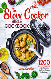 The Slow Cooker Bible Cookbook by Lena Cockle [EPUB: B0BNV54M74]