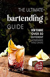 The Ultimate Bartending Guide by Alicia T. White [EPUB: B0BP1JJT31]