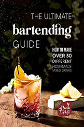 The Ultimate Bartending Guide by Alicia T. White [EPUB: B0BP1JJT31]