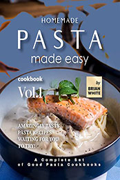 Homemade Pasta Made Easy Cookbook – Vol.1 by Brian White [EPUB: B0BPRK8PP3]