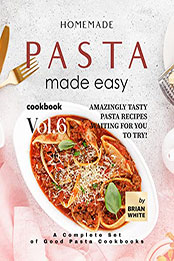 Homemade Pasta Made Easy Cookbook – Vol.6 by Brian White [EPUB: B0BPRKVGDH]