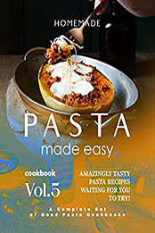 Homemade Pasta Made Easy Cookbook – Vol.5 by Brian White [EPUB: B0BPRLJL7P]