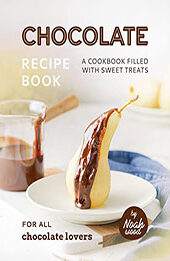 Chocolate Recipe Book by Noah Wood [EPUB: B0BQYCG74R]