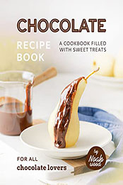 Chocolate Recipe Book by Noah Wood [EPUB: B0BQYCG74R]
