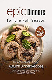 Epic Dinners for the Fall Season by Noah Wood [EPUB: B0BQZX7Z2W]