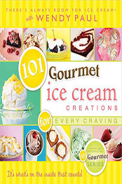 101 Gourmet Ice Cream Creations for Every Craving by Wendy Paul [EPUB: 9781462102587]