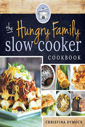 The Hungry Family Slow Cooker Cookbook by Christina Dymock [EPUB: 9781462107803]