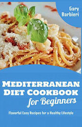 Mediterranean Diet Cookbook for Beginners by Gari Barbieri [EPUB: 9798201982218]