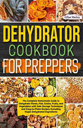 Dehydrator Cookbook For Preppers by Gillian Woolery [EPUB: 9798215003060]