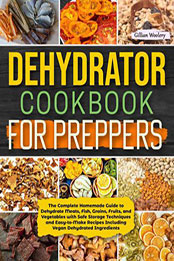Dehydrator Cookbook For Preppers by Gillian Woolery [EPUB: 9798215003060]
