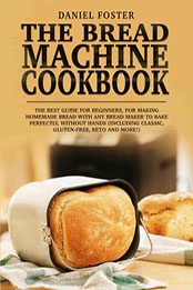 The Bread Machine Cookbook by Daniel Foster [EPUB: 9798215175941]